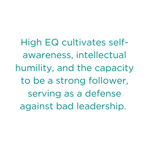 Text on a white background that reads: "High EQ cultivates self-awareness, intellectual humility, and the capacity to be a strong follower, serving as a defense against bad leadership."