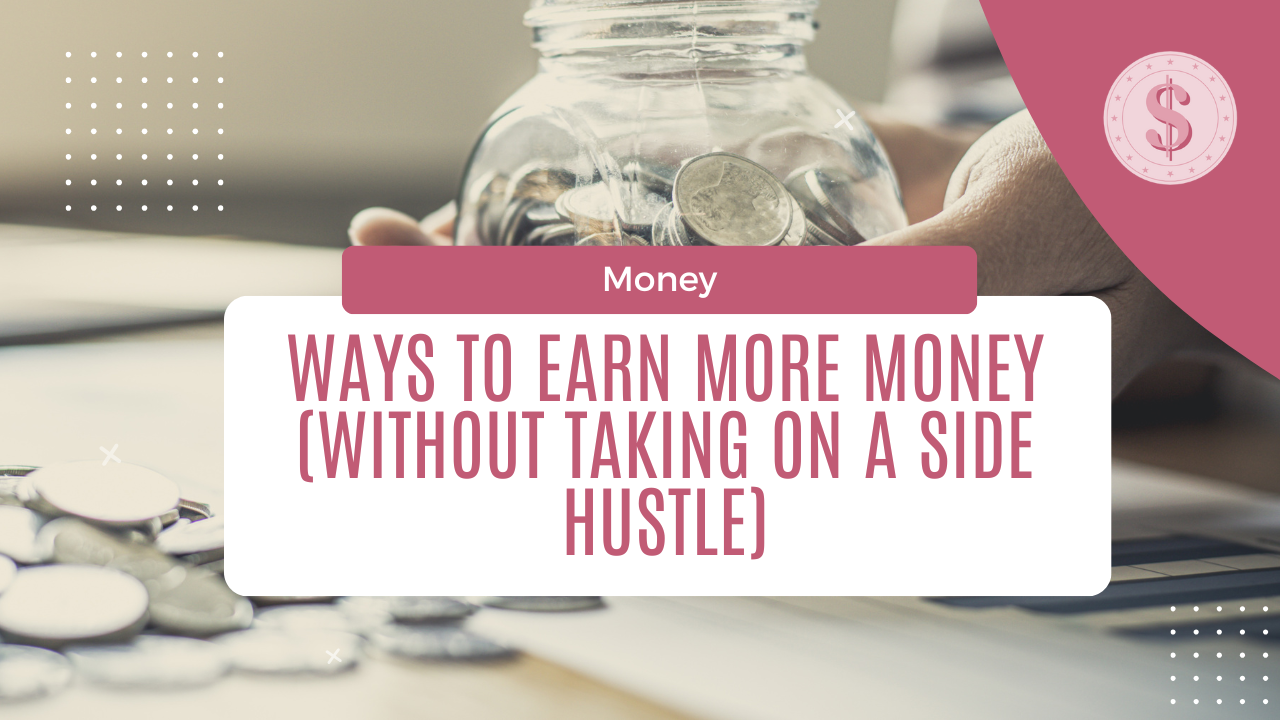 7 Ways to Earn More Money (Without Taking on a Side Hustle)