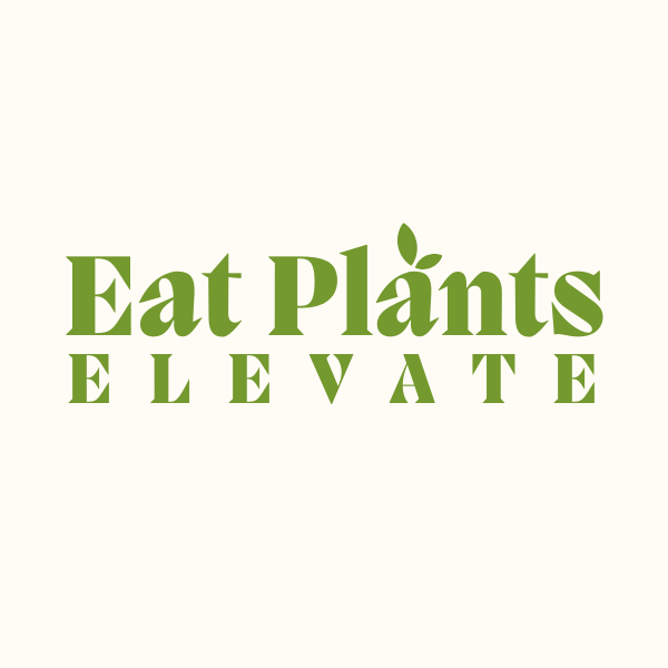 Eat Plants. Elevate