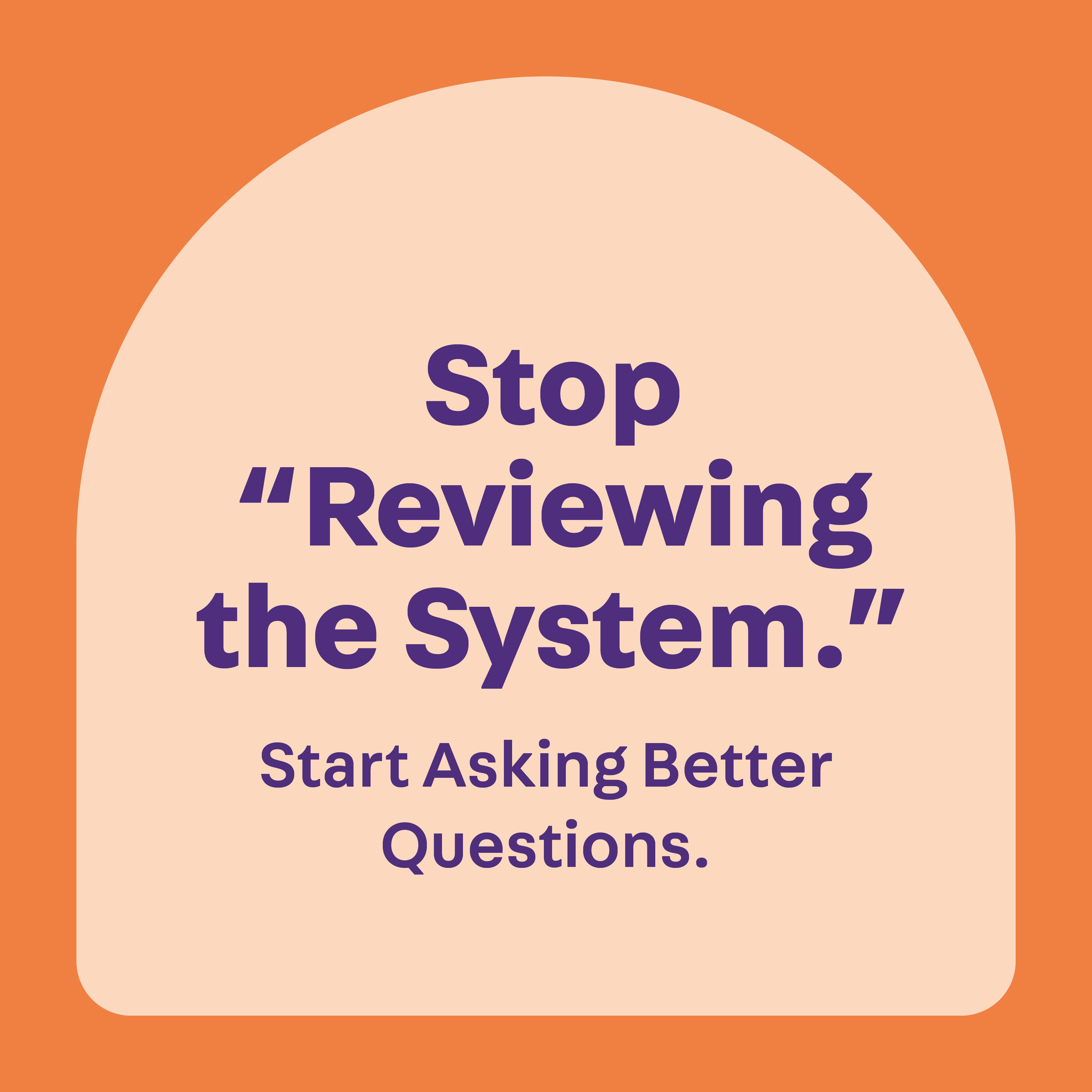 Stop “Reviewing the System.” Start Asking Better Questions.