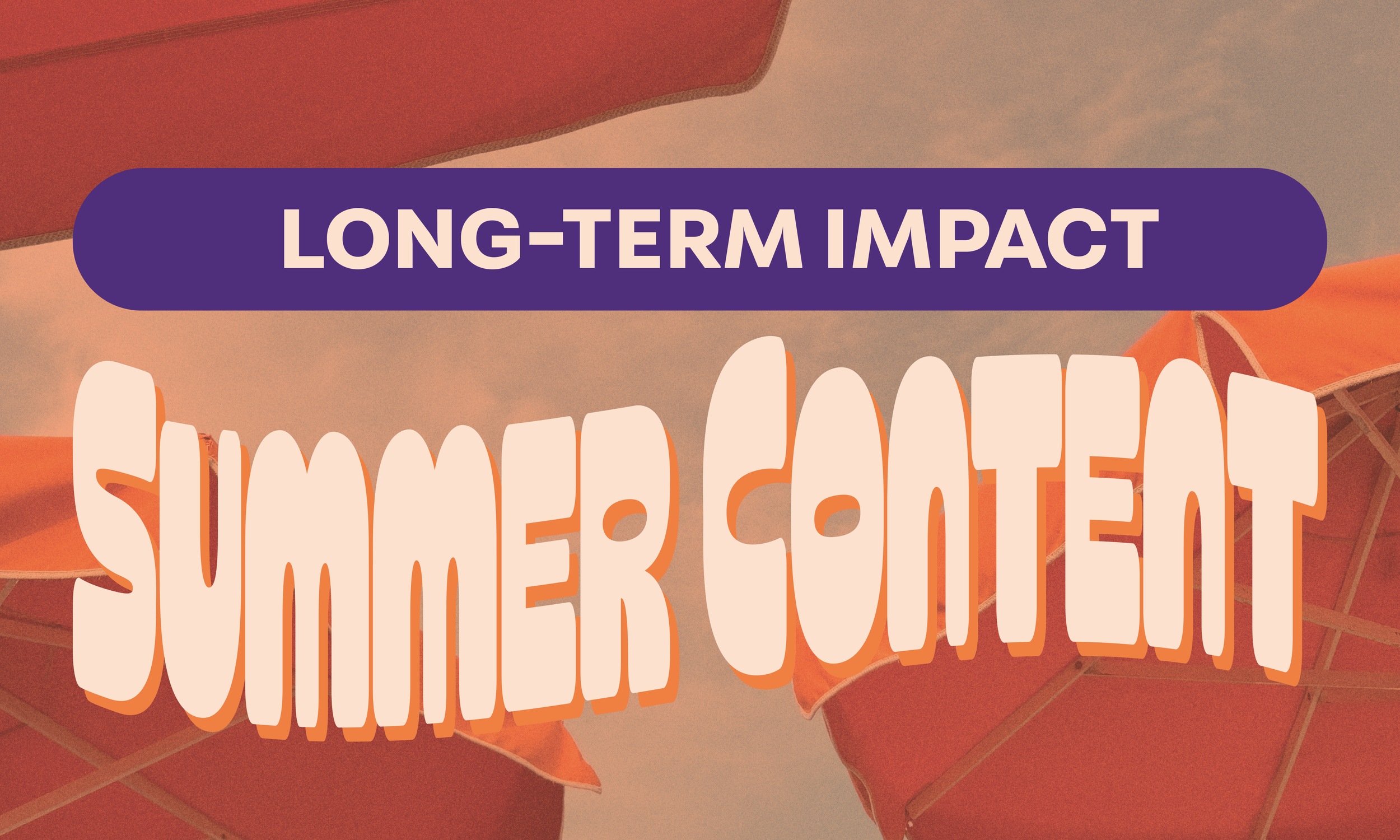 How to Use Summer Content to Jumpstart Next Year’s Marketing Wins