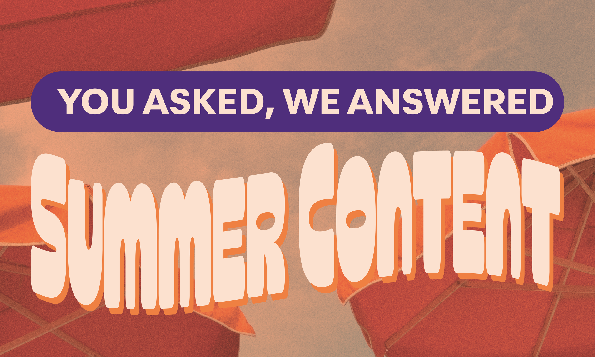 Summer Content Strategy Q&amp;A: You Asked, We Answered
