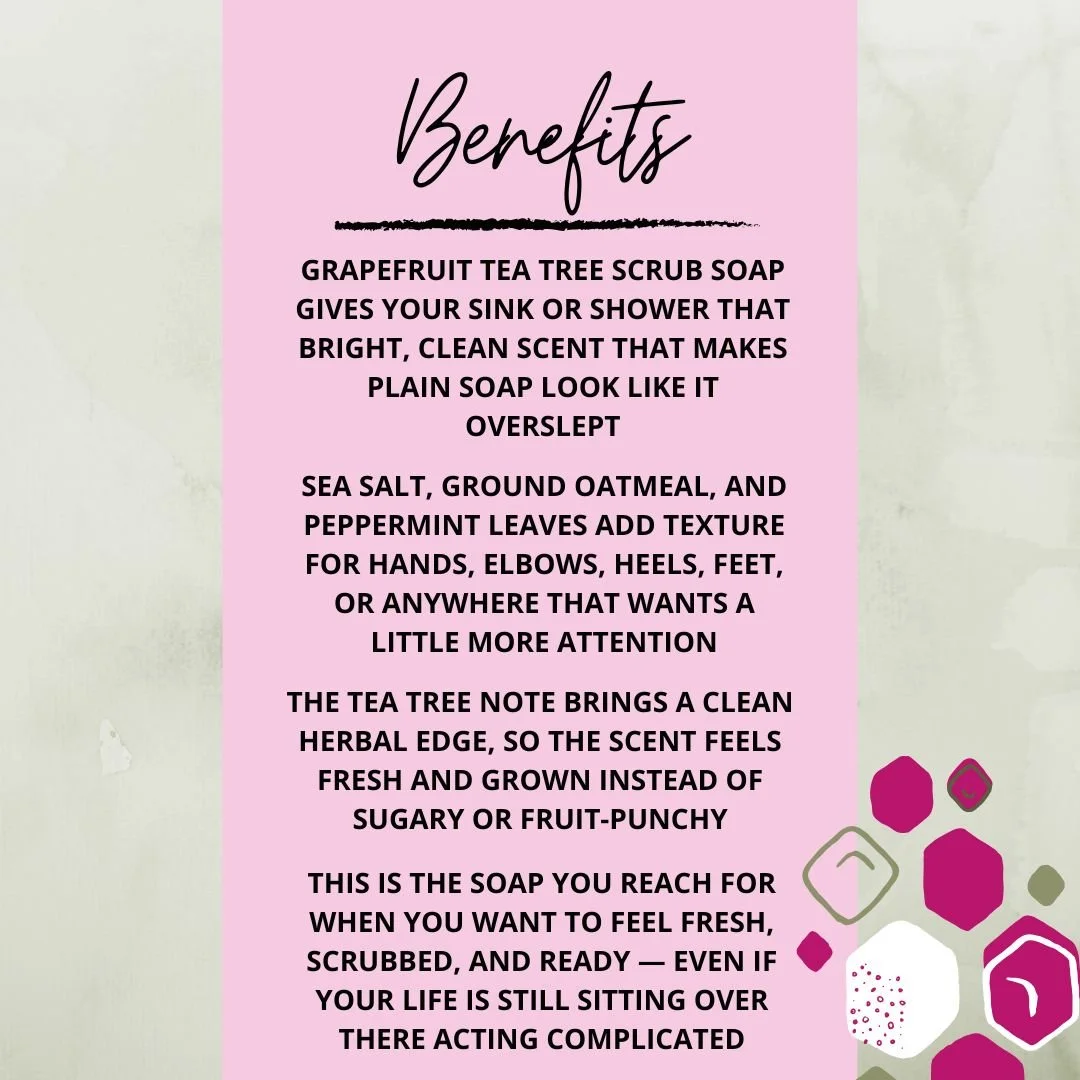 Benefits graphic for Grapefruit Tea Tree Scrub Soap Bar highlighting its bright grapefruit tea tree scent, sea salt texture, ground oatmeal, and peppermint leaves.