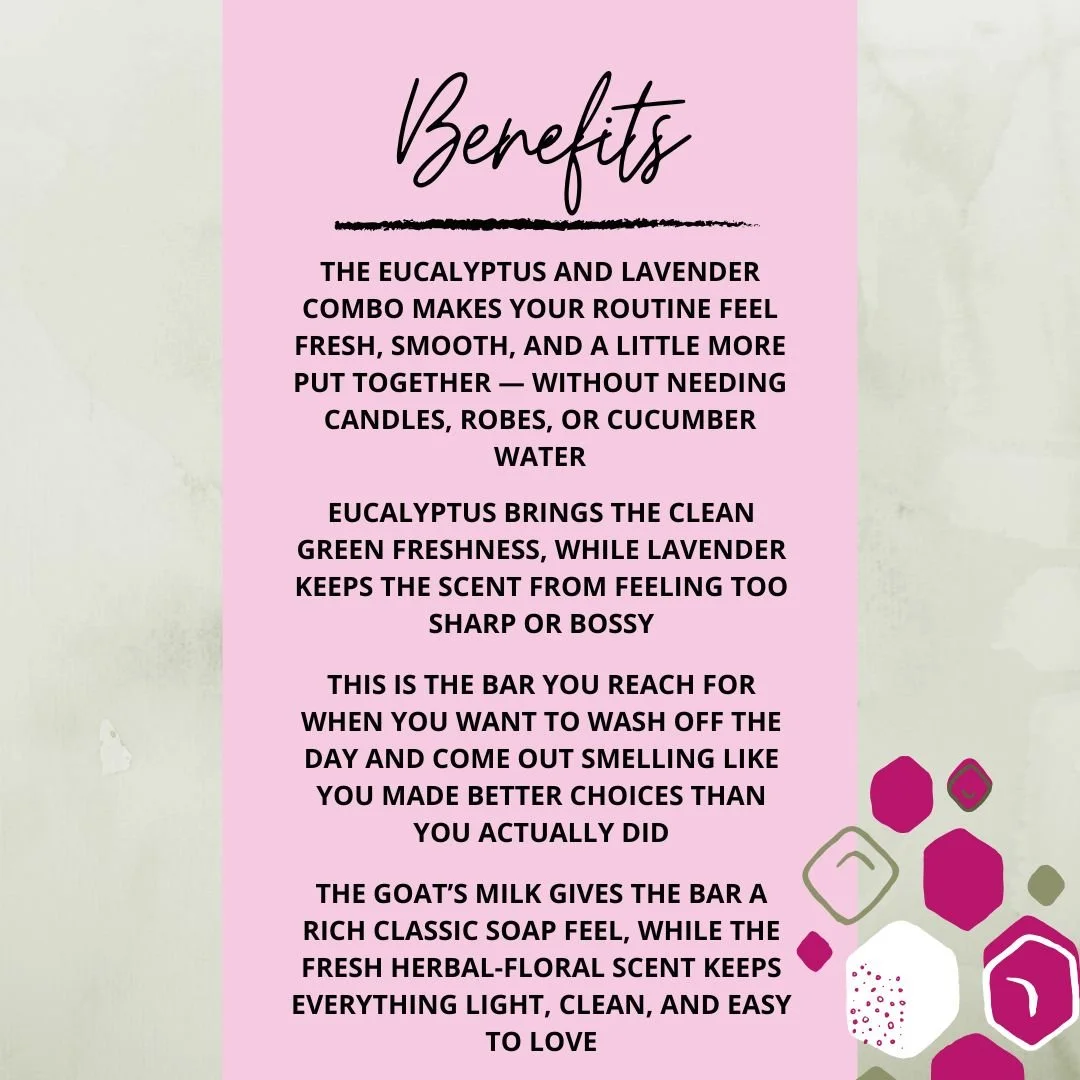 Benefits graphic for Eucalyptus Lavender Goat’s Milk Soap Bar highlighting its fresh eucalyptus lavender scent, creamy goat’s milk feel, and smooth shower appeal.