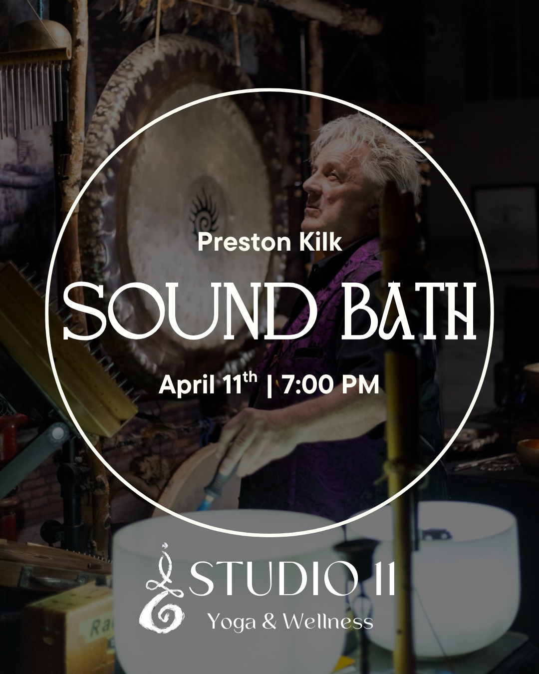Event poster featuring Preston Klik performing sound bath music on April 11th at 7:00 PM at Studio 11 Yoga & Wellness, with a background image of a man playing various sound instruments, including a large gong and singing bowls.
