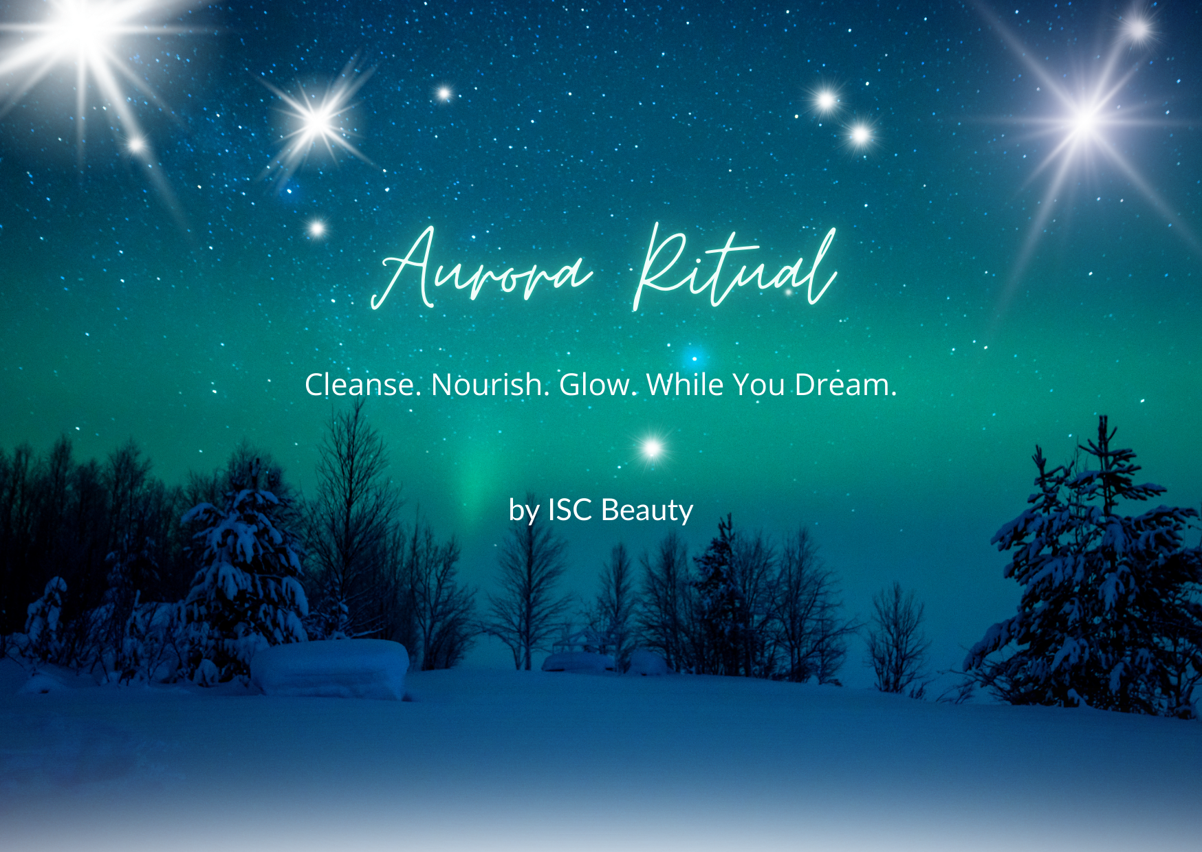 Night sky with the northern lights, stars, and snow-covered trees, featuring text about an Aurora Ritual for cleansing, nourishing, and glowing while dreaming, by ISC Beauty.