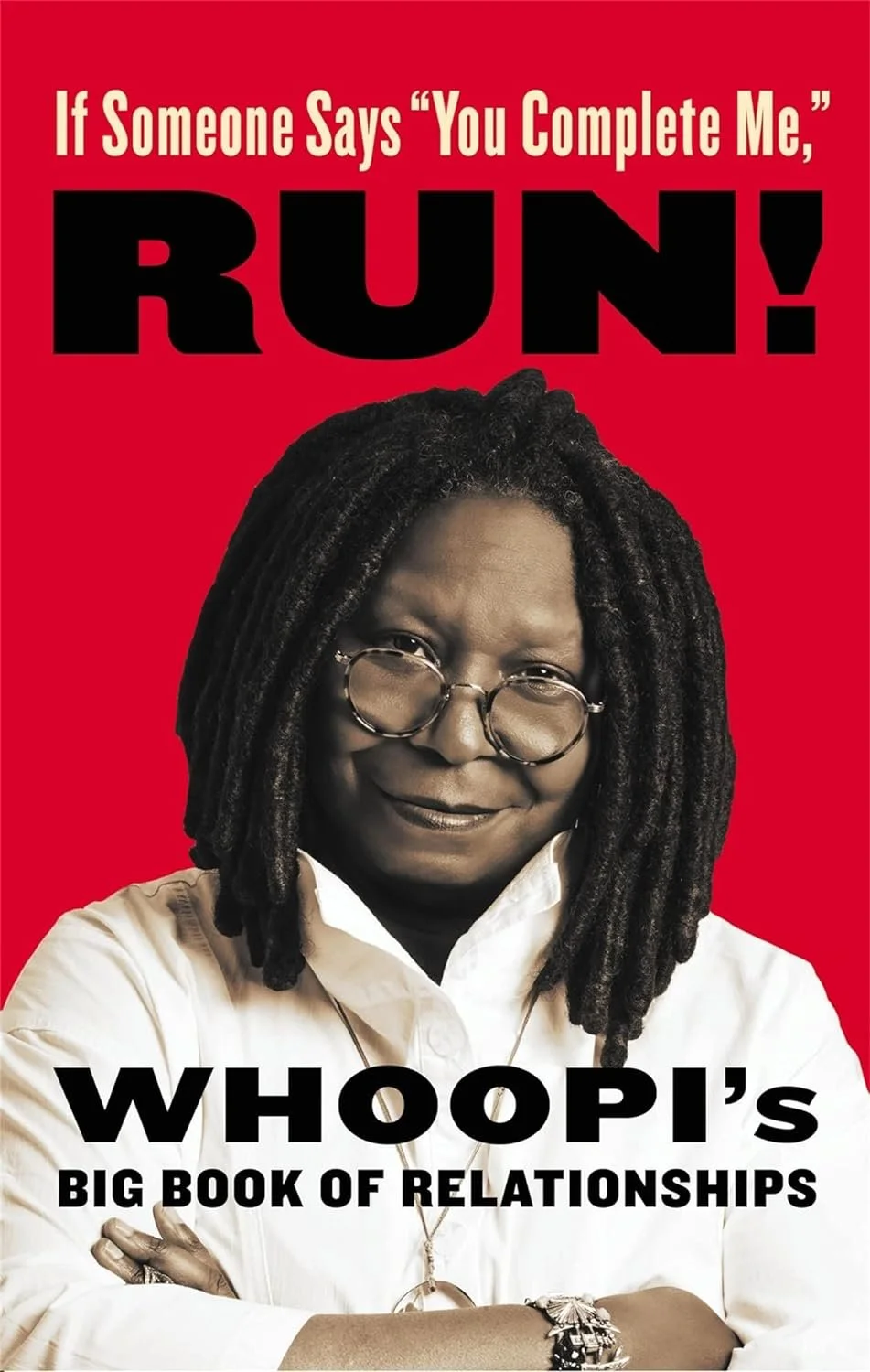 If Someone Says "you Complete Me," Run!: Whoopi's Big Book of Relationships by Whoppi