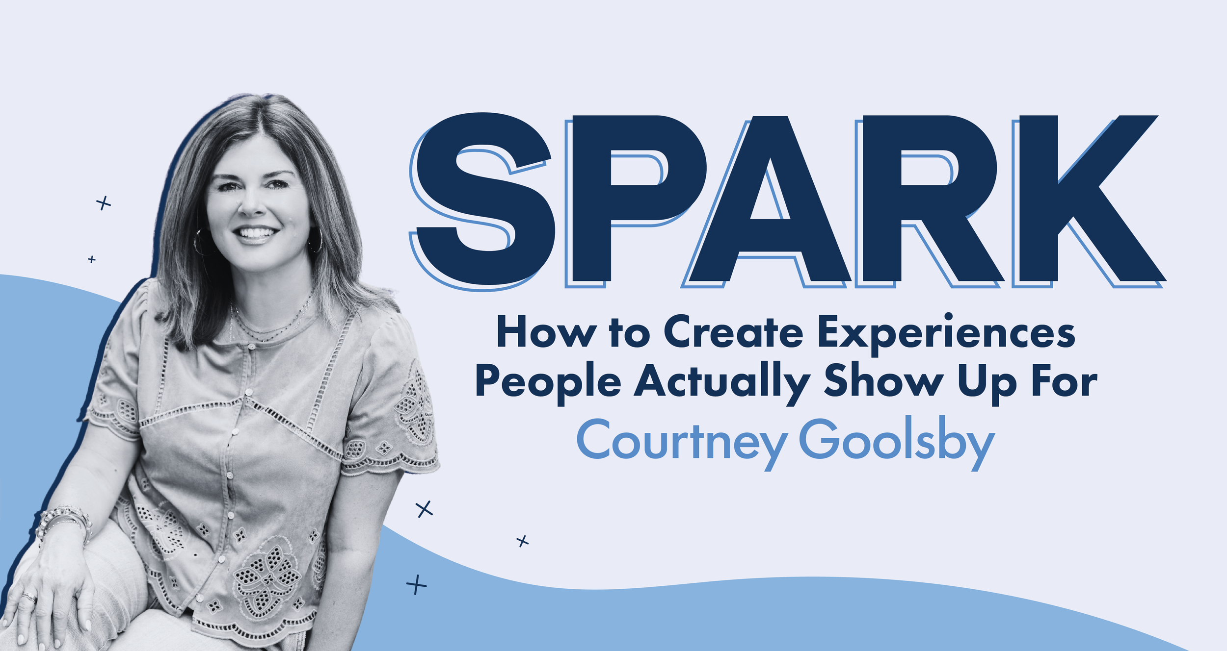 Spark: How to Create Experiences People Actually Show Up For