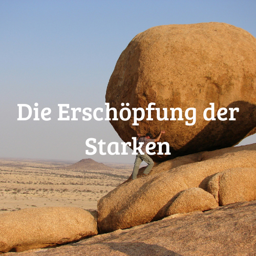 Die Erschöpfung der Starken