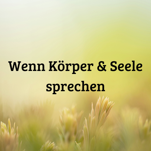 Wenn Körper und Seele sprechen