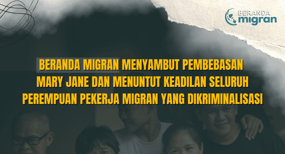 Beranda Migran Menyambut Pembebasan Mary Jane dan Menuntut Keadilan Seluruh Perempuan Pekerja Migran yang Dikriminalisasi.