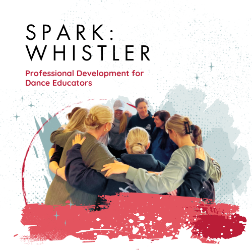 SPARK: WHISTLER | Professional Development for Dance Educators