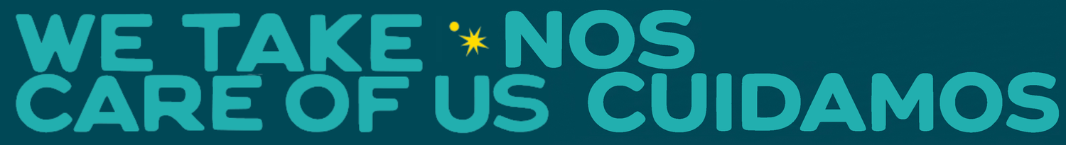 We Take Care of Us • Nos Cuidamos
