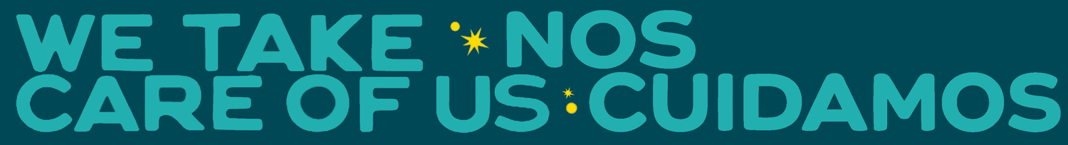 We Take Care of Us • Nos Cuidamos
