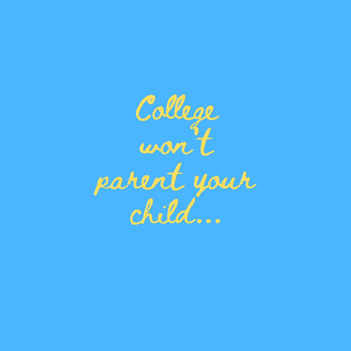 College Won’t Parent Your Child