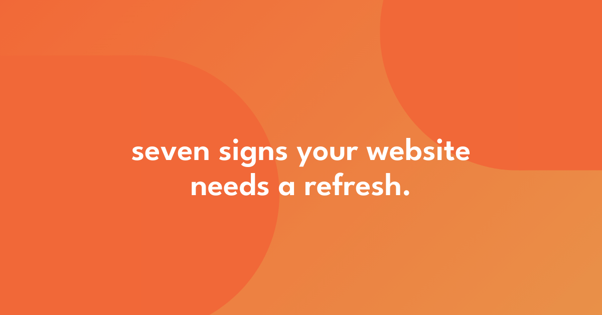 seven signs your website needs a refresh.