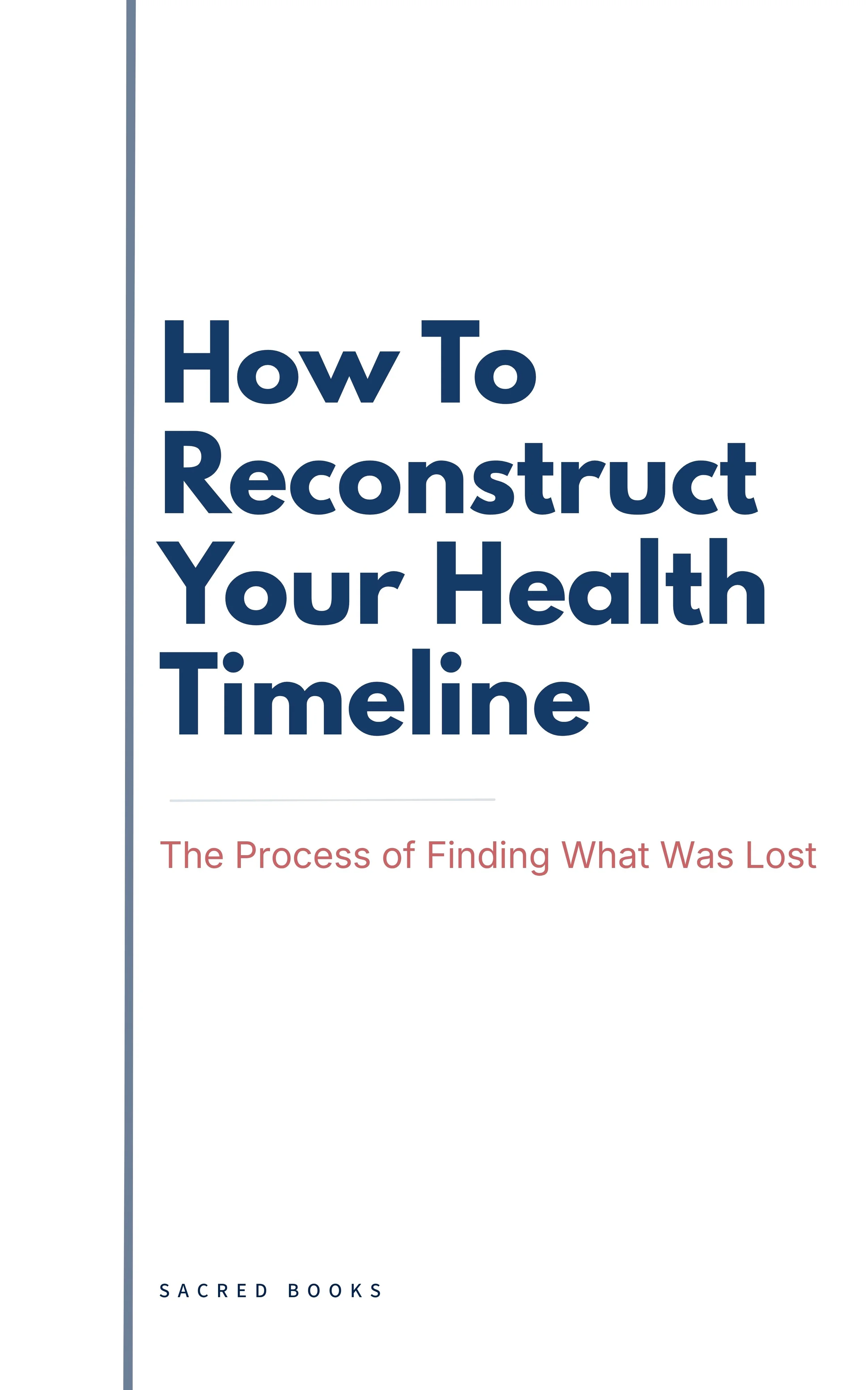Book cover for How To Reconstruct Your Health Timeline: The Process of Finding What Was Lost by Sacred Books. Warm ivory background, serif title typography, calm editorial design.