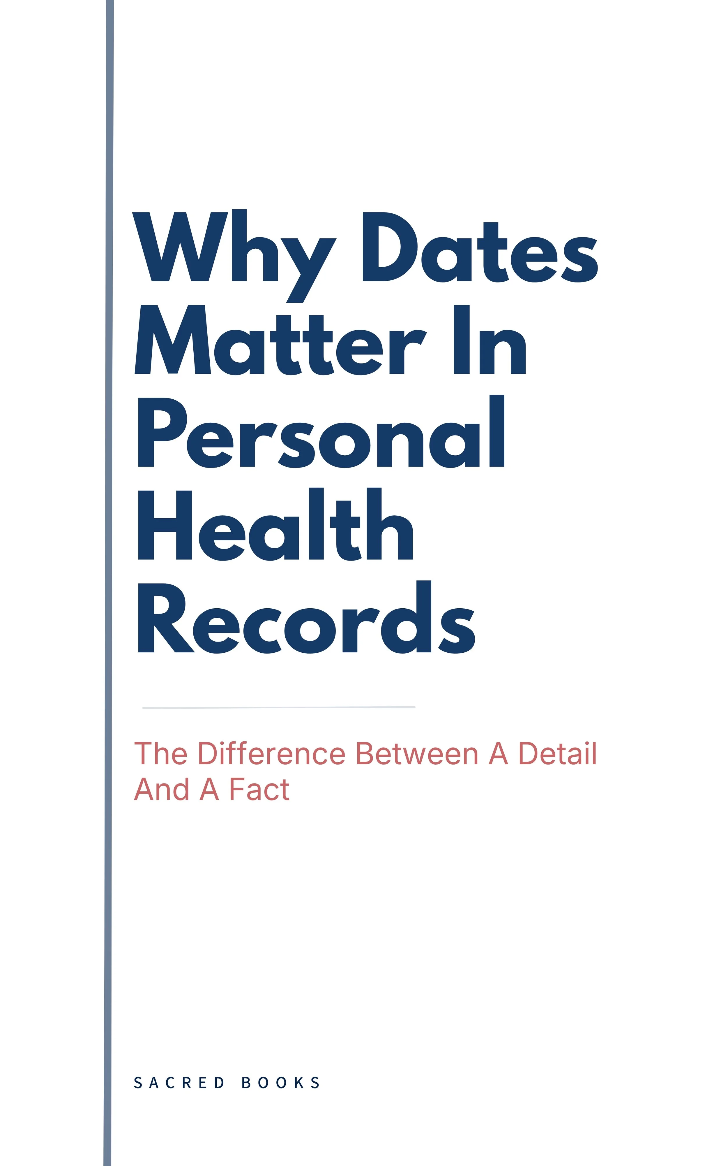 Book cover for Why Dates Matter In Personal Health Records: The Difference Between A Detail And A Fact by Sacred Books. Warm ivory background, serif title typography, calm editorial design.