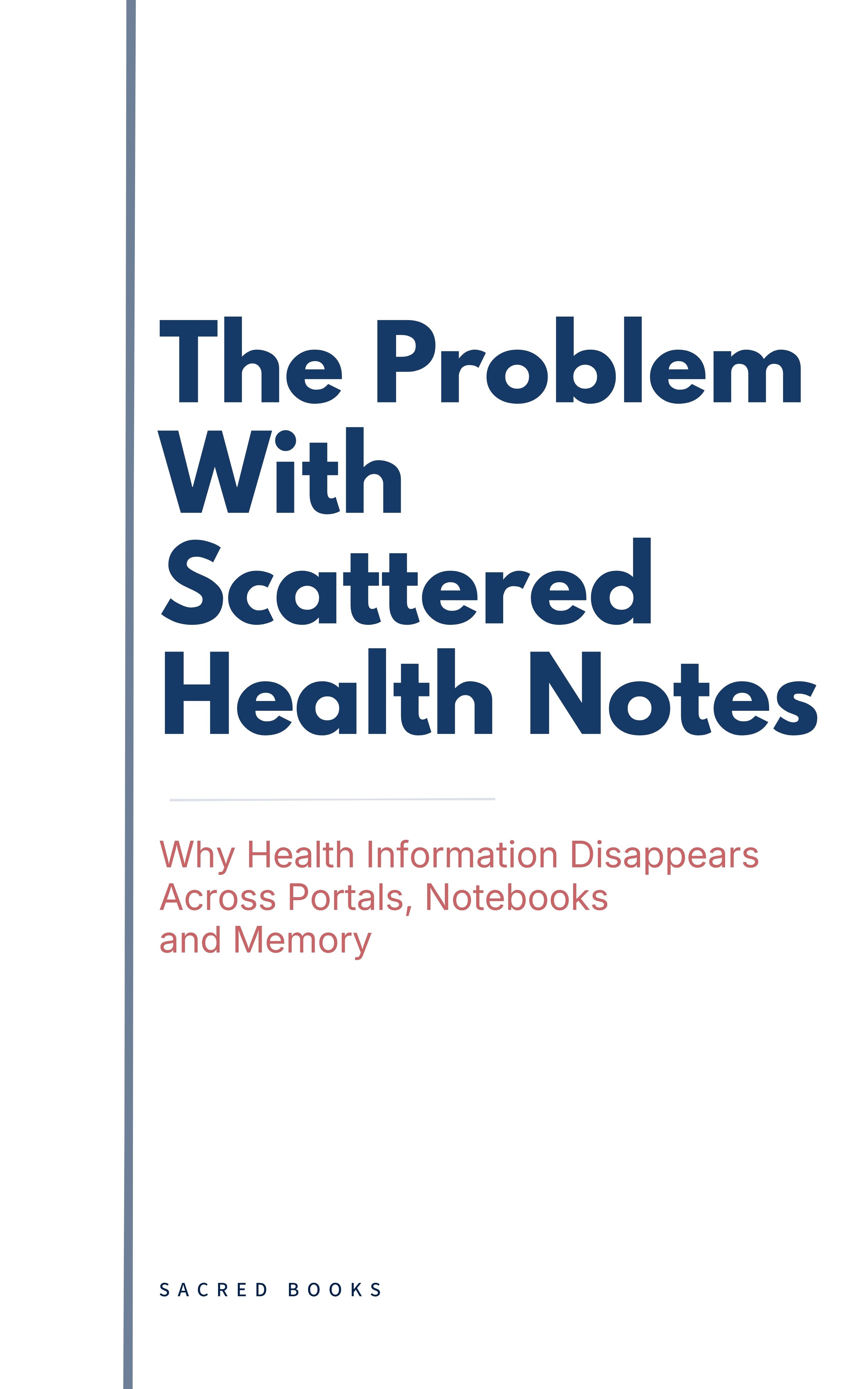 Book cover for The Problem With Scattered Health Notes: Why Health Information Disappears Across Portals, Notebooks, and Memory by Sacred Books. Warm ivory background, serif title typography, calm editorial design.