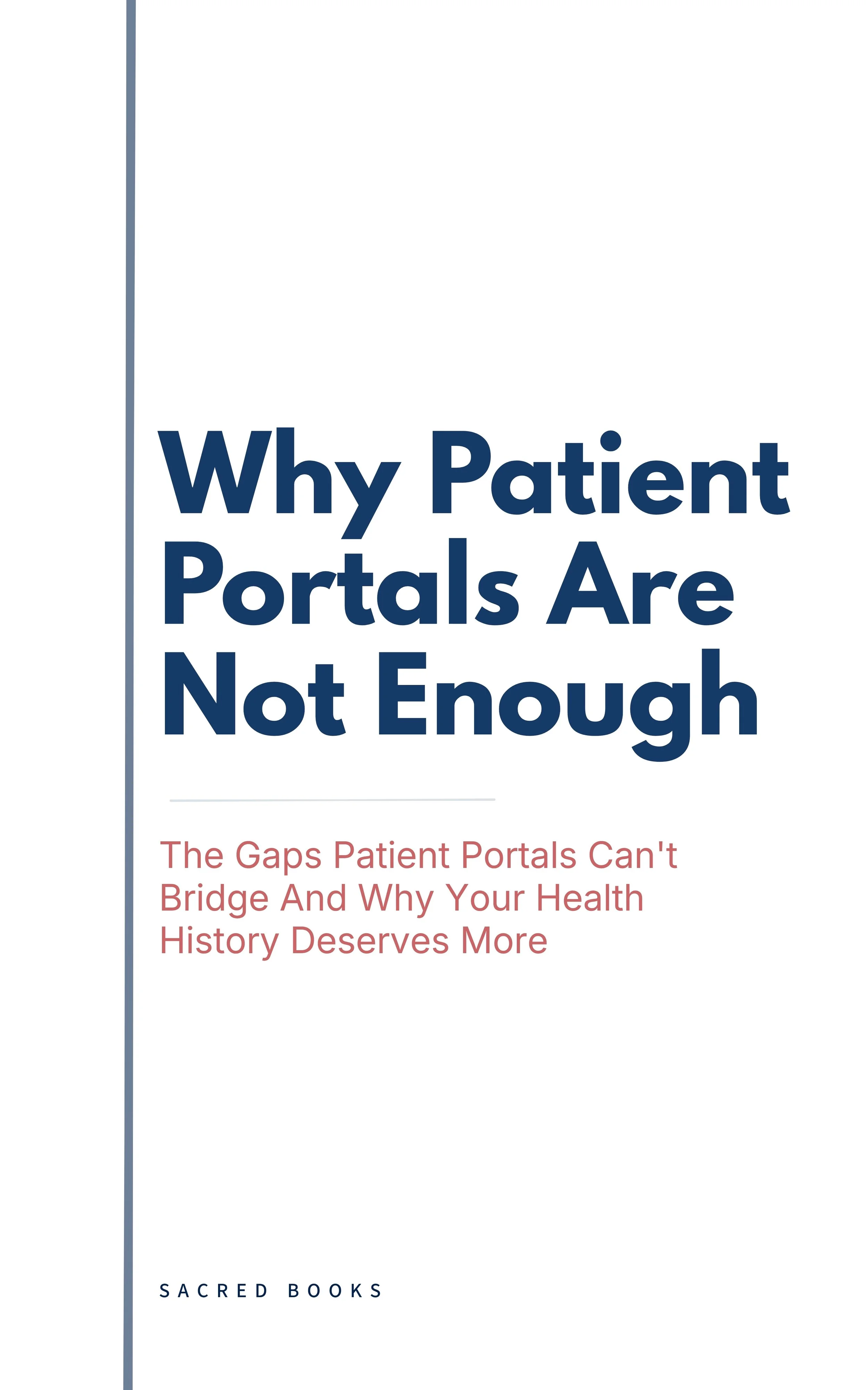 Book cover for Why Patient Portals Are Not Enough: The Gaps Patient Portals Can't Bridge And Why Your Health History Deserves More by Sacred Books. Warm ivory background, serif title typography, calm editorial design.