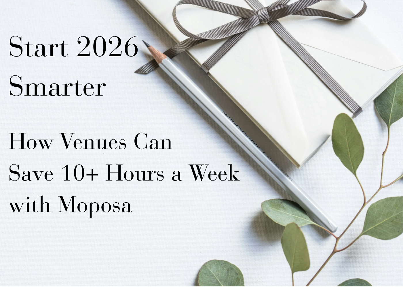 Start 2026 Smarter                             How Venues Can Save 10+ Hours a Week with Moposa