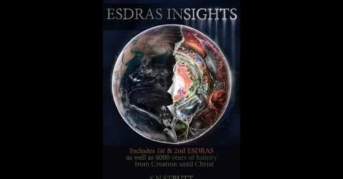 ‘ESDRAS INSIGHTS’, BASED ON 1ST &amp; 2ND EZDRAS WITH ‘4000 YEARS HISTORY FROM EDEN TO CHRIST’ By S N Strutt re-published 2023.