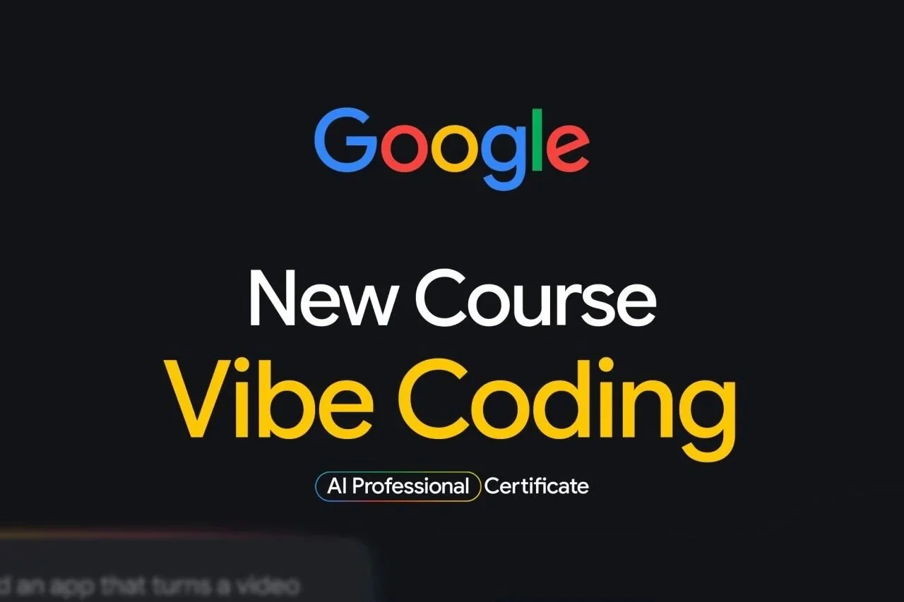 Google adds vibe coding course to AI Professional Certificate