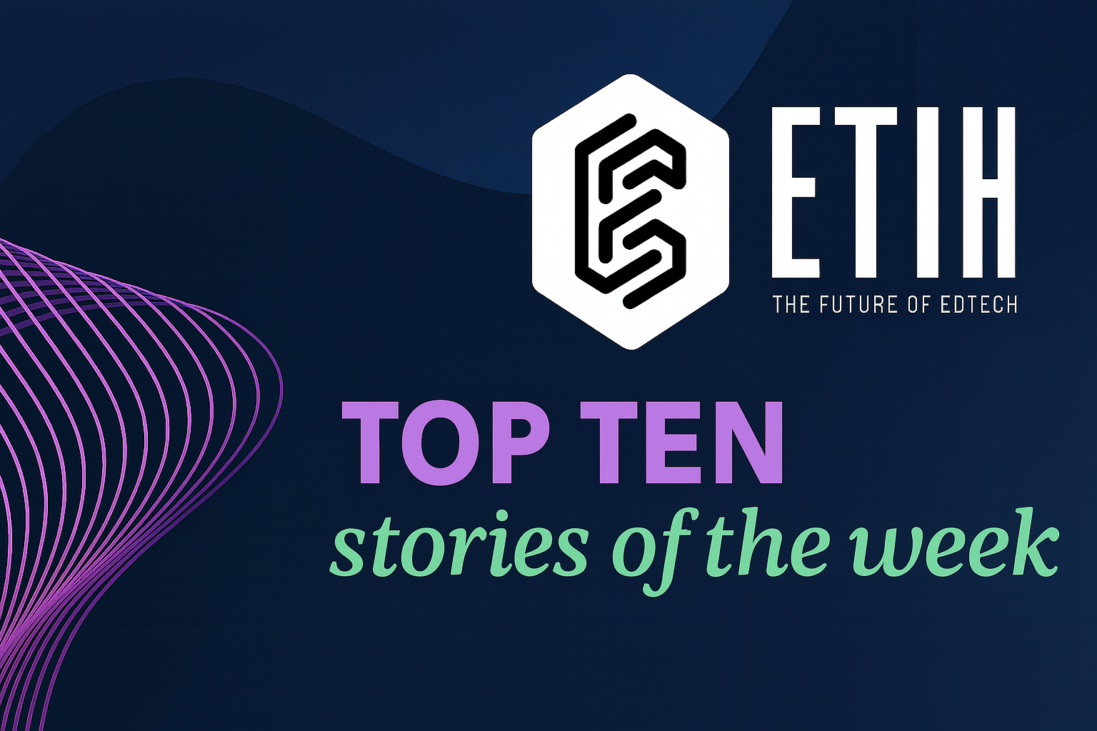 ETIH Top Ten: AI integrity, enterprise rollouts, and the 2026 awards shortlist shape the week in EdTech
