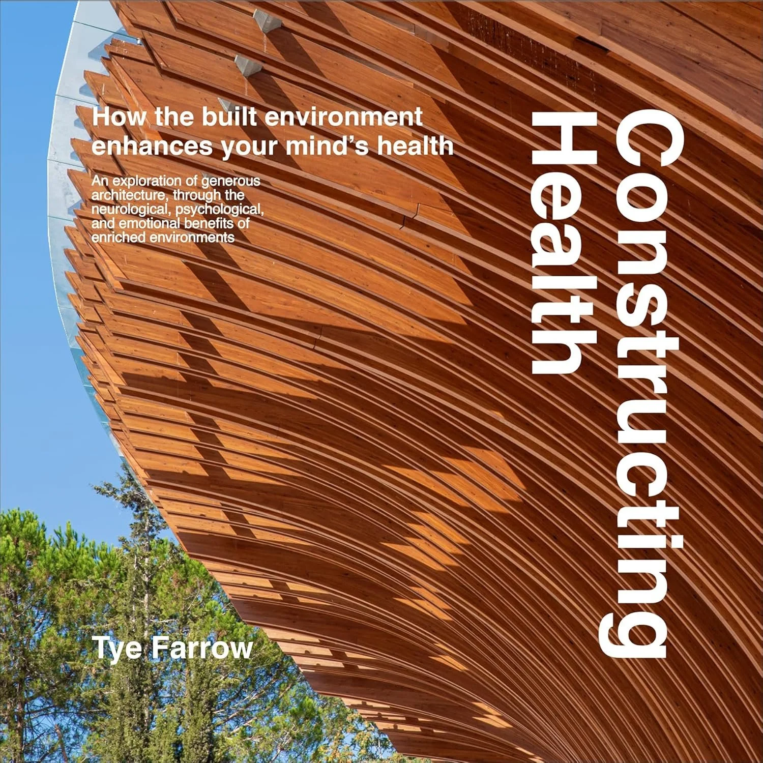 Book cover of “Constructing Health” alongside an upward view of a wooden architectural canopy with flowing, organic lines by Farrow Partners.