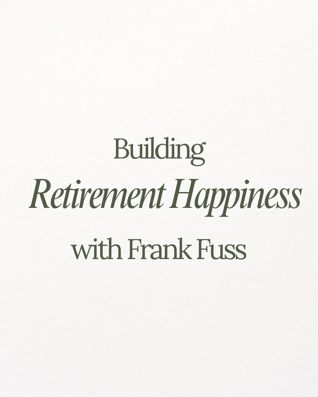 Building Retirement Happiness with Frank Fuss