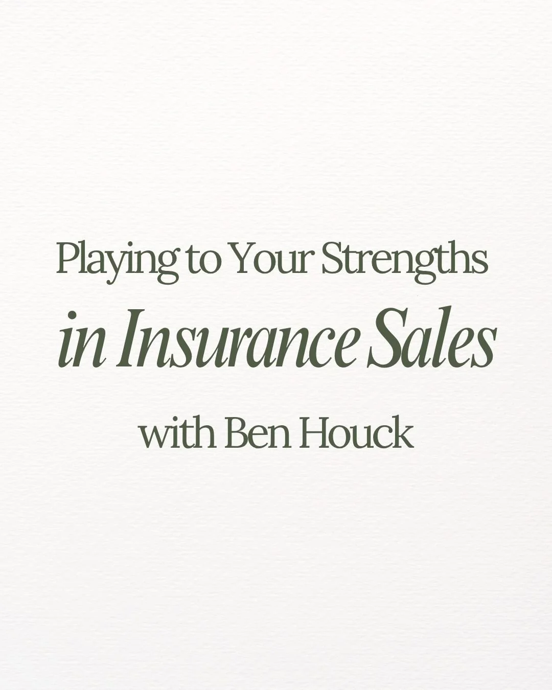 Playing to Your Strengths in Insurance Sales With Ben Houck