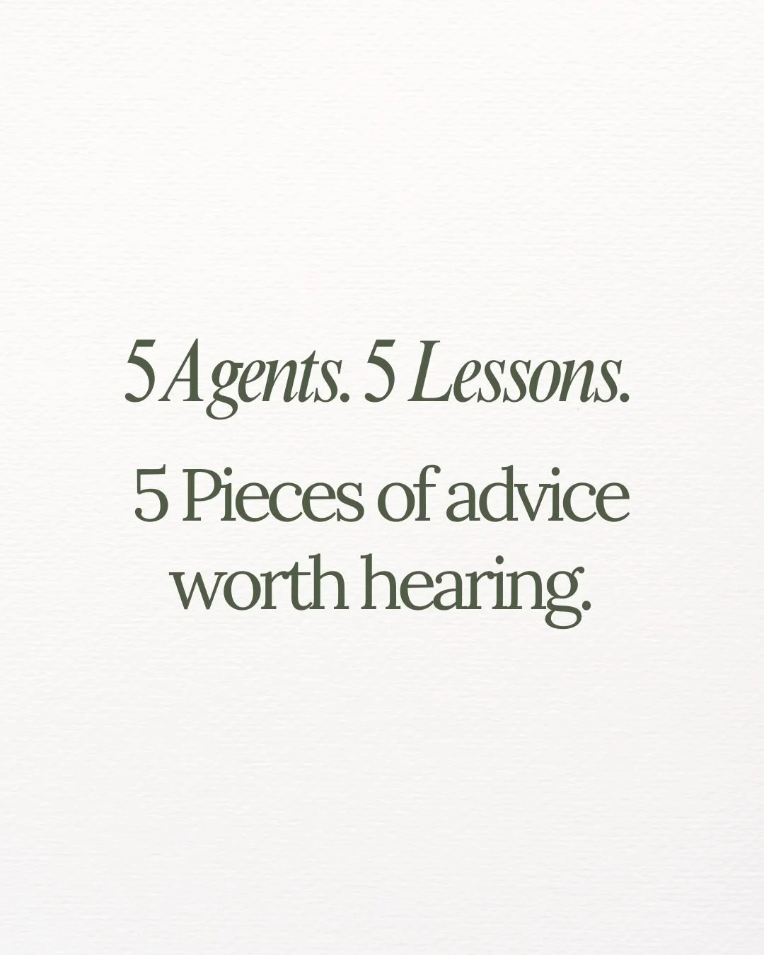 5 Agents. 5 Lessons. 5 Pieces of advice worth hearing.