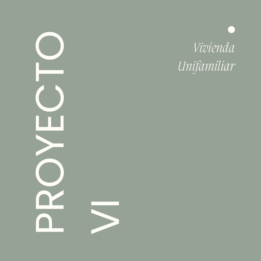 PROYECTO VI - VIVIENDA UNIFAMILIAR