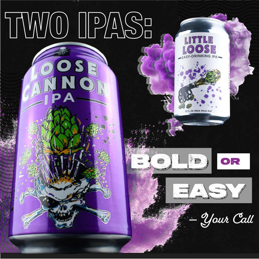 TWO IPAs. BOLD OR EASY — YOUR CALL.