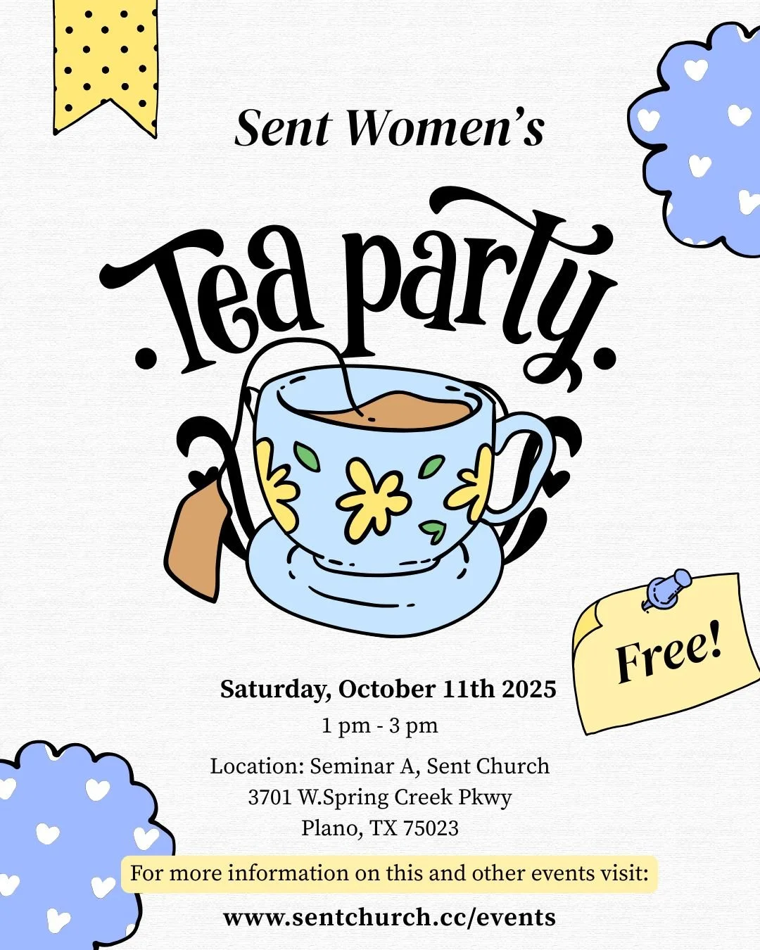 We are kicking off Sent Women this October with a Ladies Tea!

 Join us for our first women's event of the fall. Come and enjoy a cozy spread of tea, finger sandwiches, and sweet treats while taking a moment to reflect, relax and connect. We&rsquo;ll