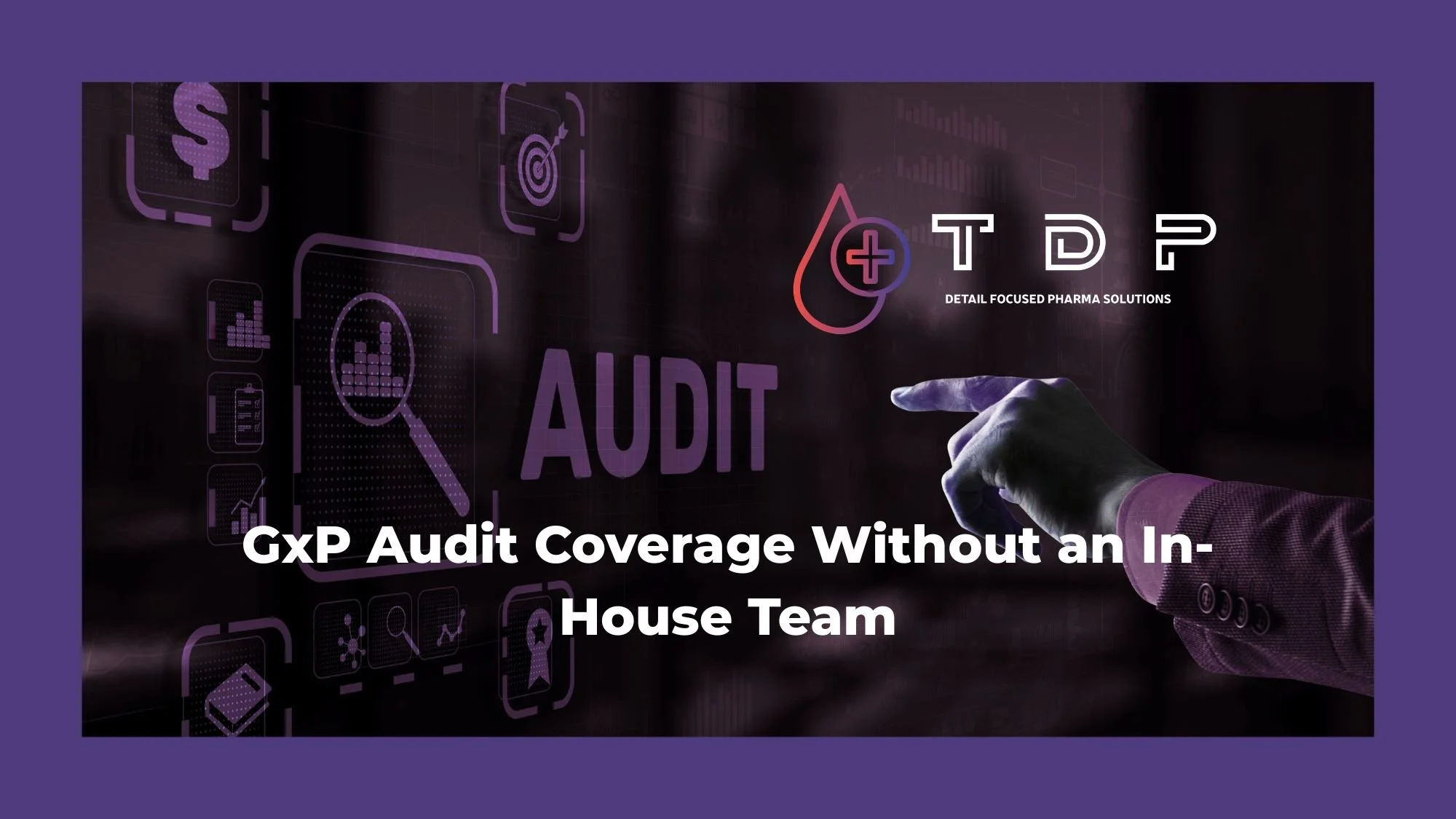 How to Maintain GxP Audit Coverage When You Don’t Have an In-House Audit Team