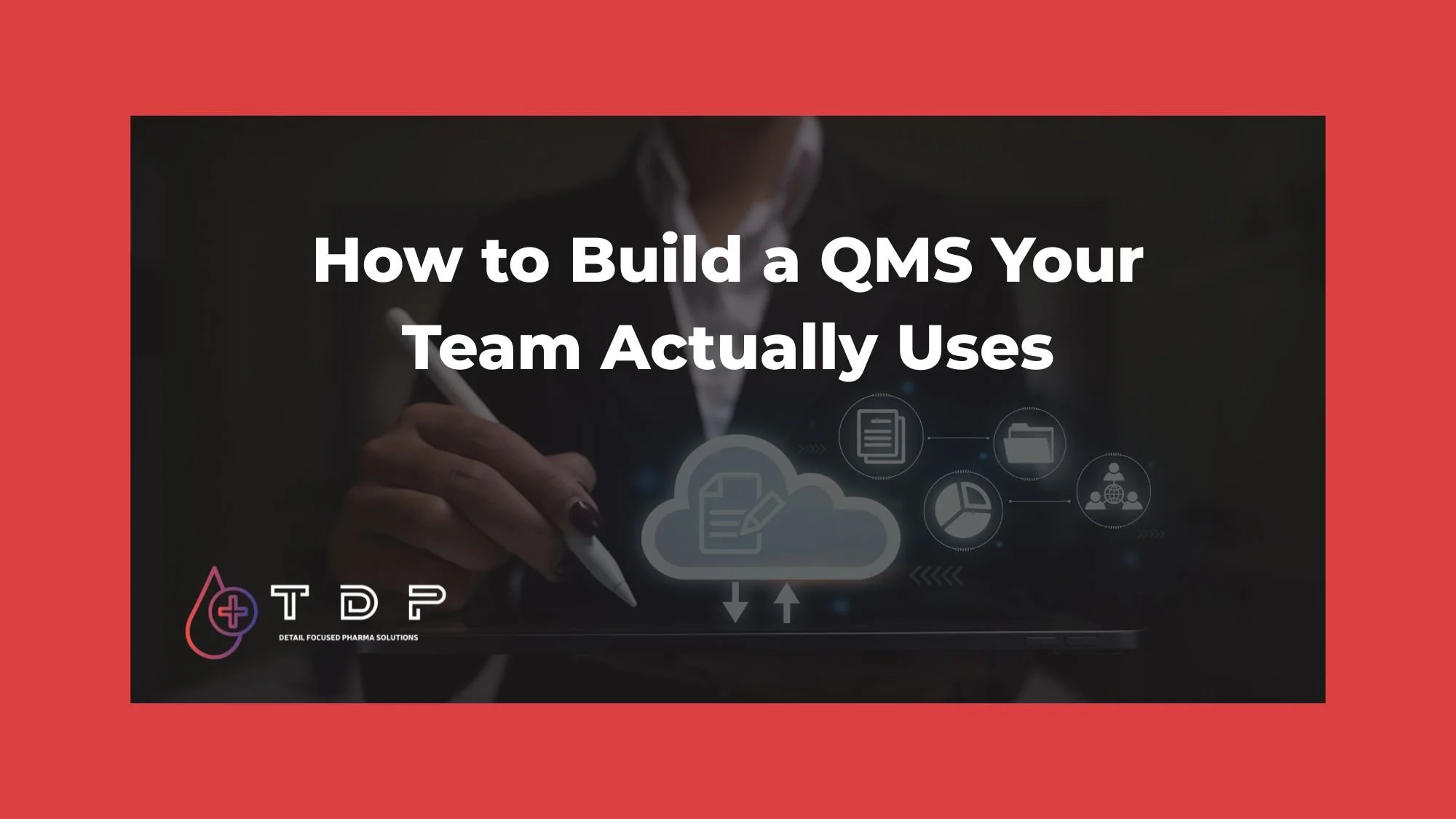 How to Build a QMS Your Team Actually Understands and Uses Under Pressure&nbsp;