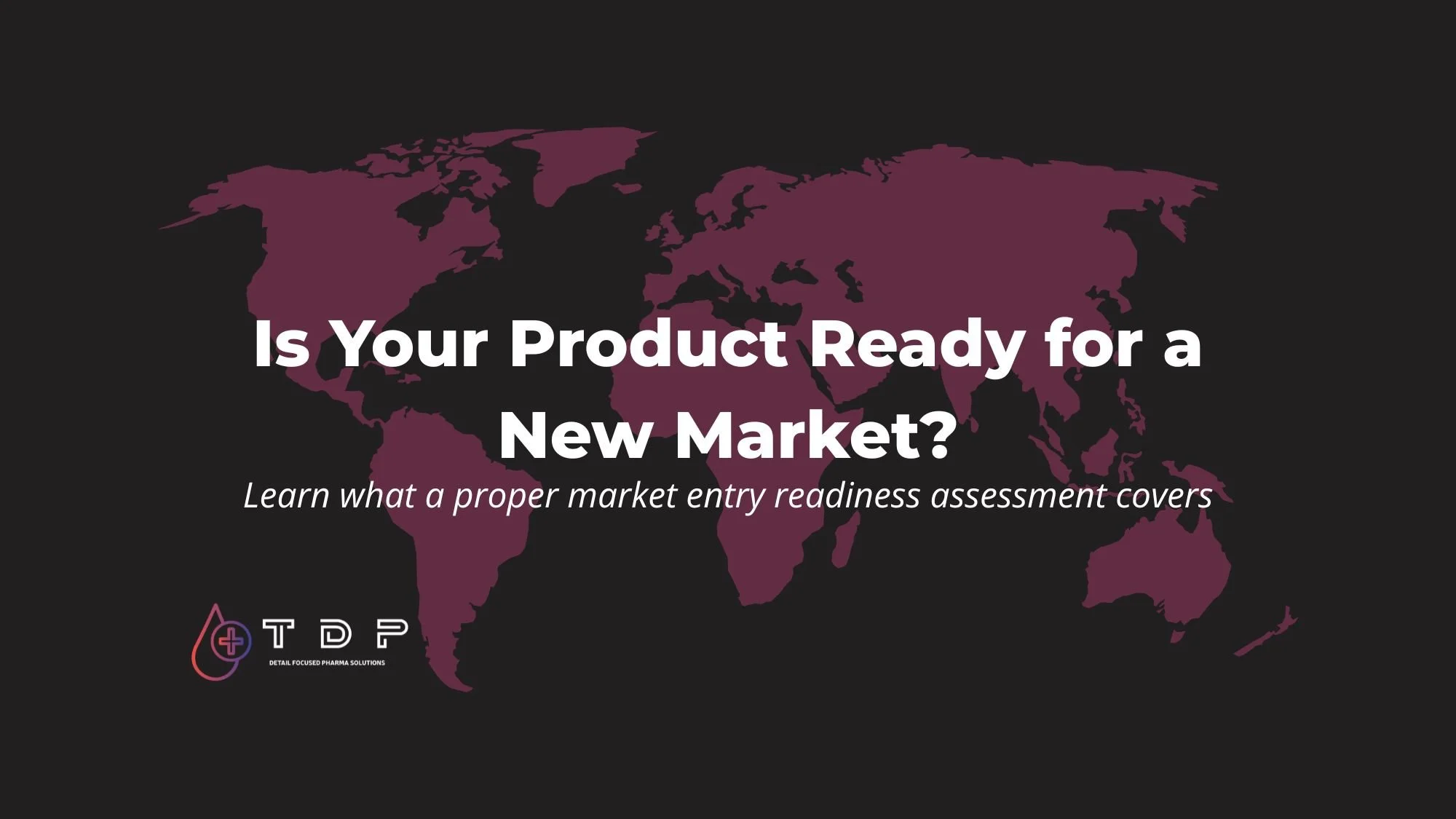How to Assess Whether Your Pharma Product Is Actually Ready for a New Market&nbsp;