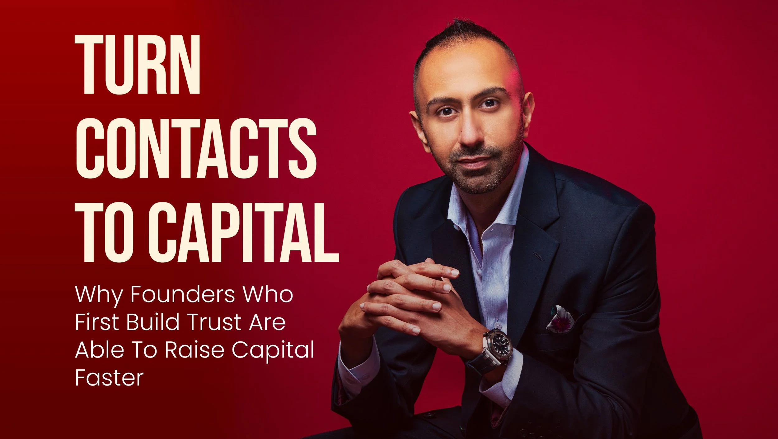 Turn Contacts To Capital: Why Founders Who First Build Trust Are Able To Raise Capital Faster