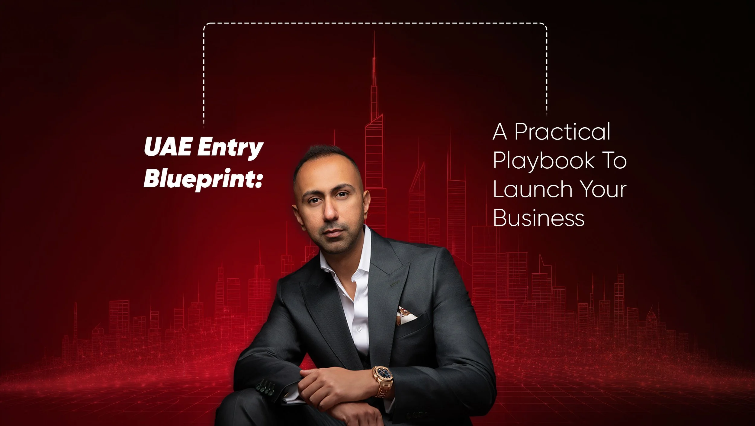 UAE Entry Blueprint: A Practical Playbook To Launch Your Business