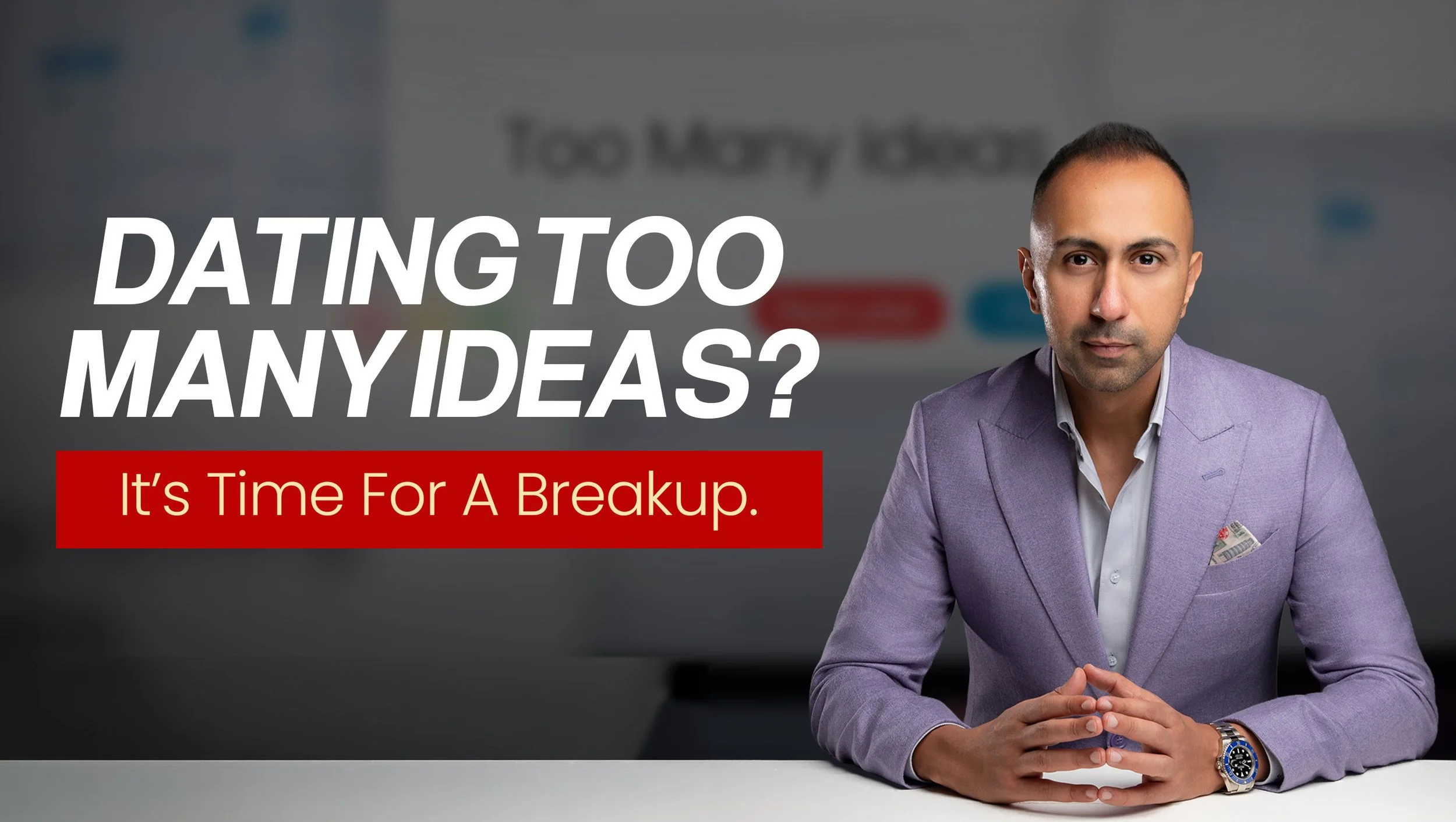 Dating Too Many Ideas? It’s Time For A Breakup