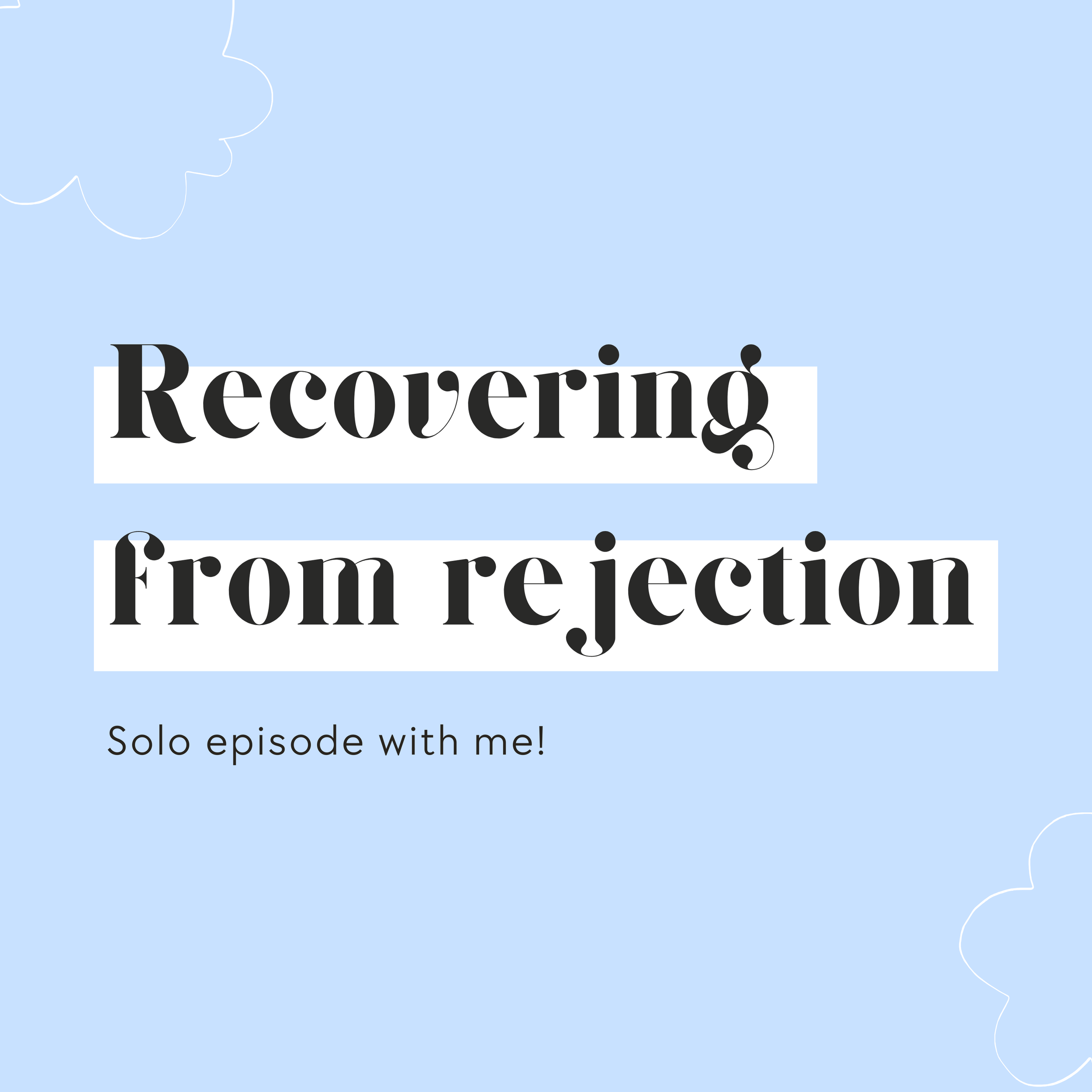 Episode 15: Recovering from rejection - Solo Episode!