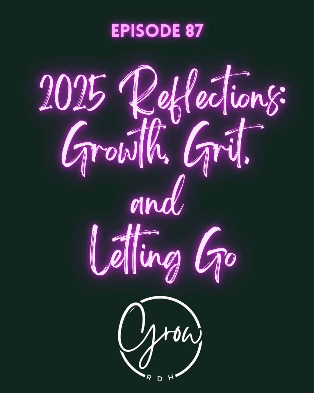 Reflection Grit {EP.87} A 2025 Reflection on Growth, Grit, and Letting Go — Grow RDH