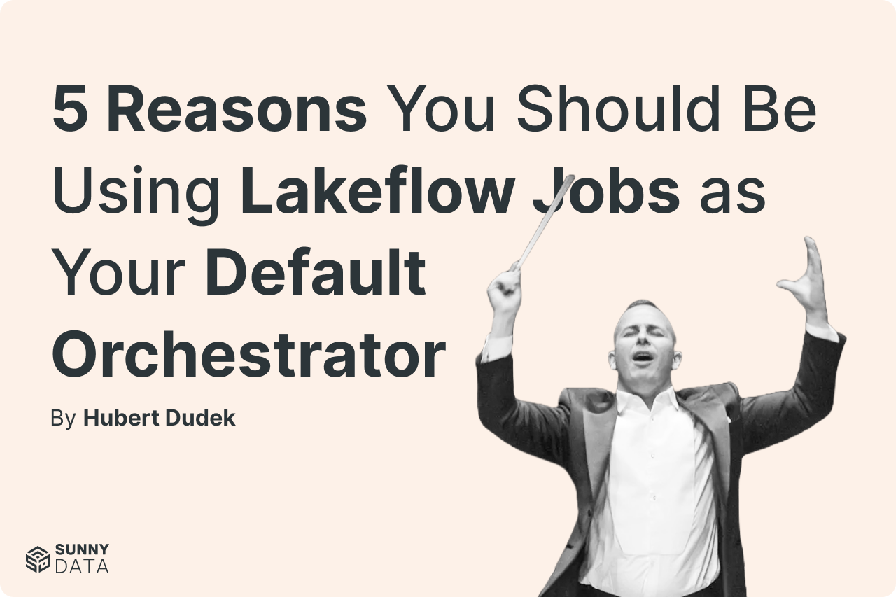 5 Reasons You Should Be Using LakeFlow Jobs as Your Default Orchestrator