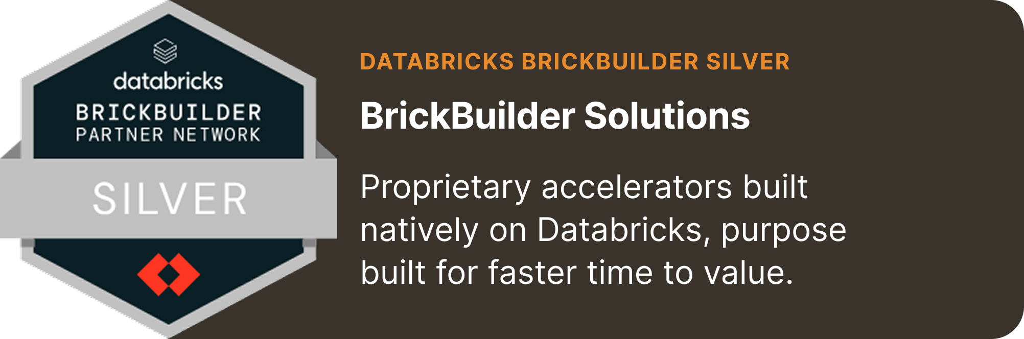 Databricks BrickBuilder Silver Partner badge — proprietary accelerators built natively on Databricks for faster time to value