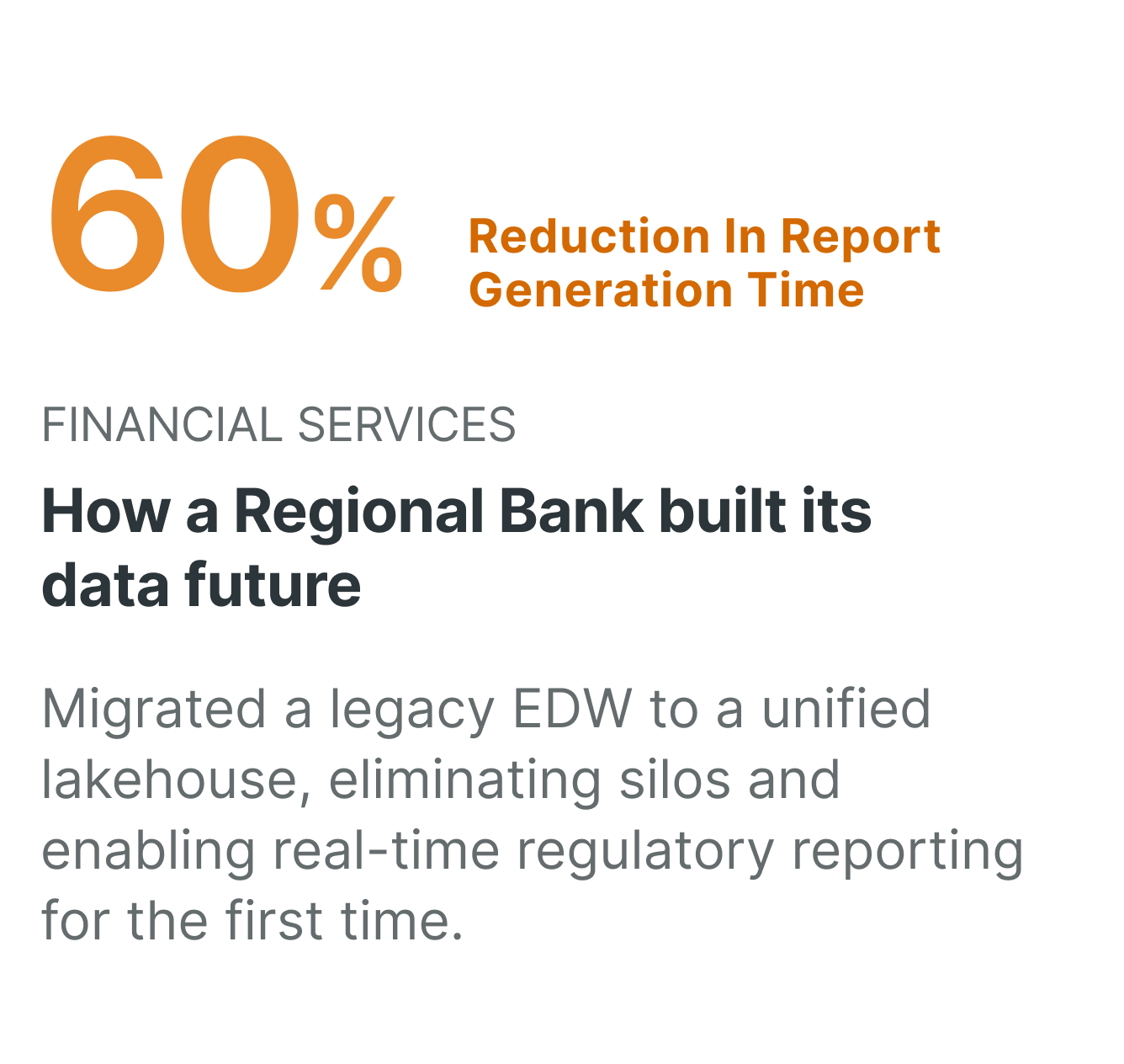 Case study: Regional bank achieves 60% reduction in report generation time by migrating legacy EDW to a unified data lakehouse for real-time regulatory reporting