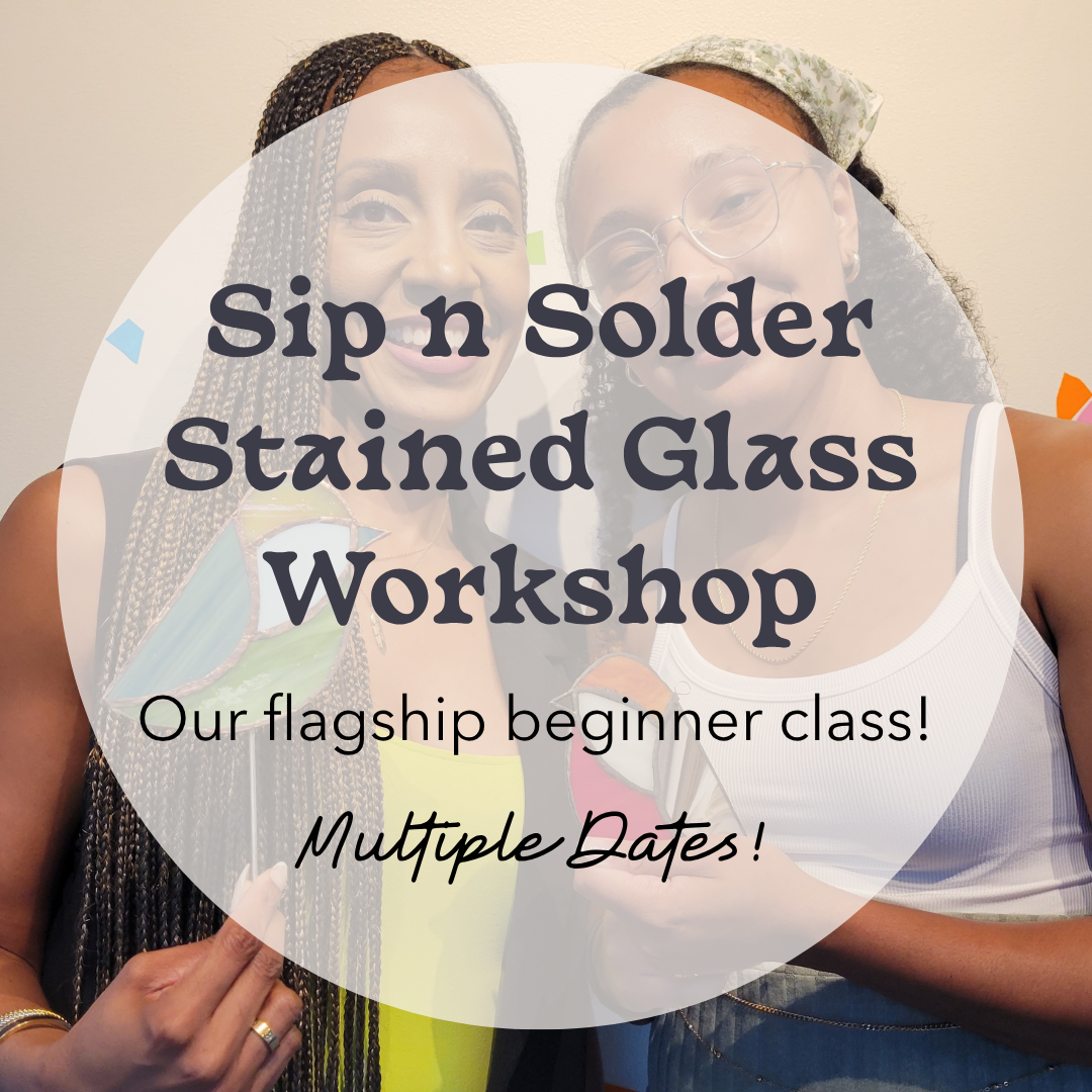 Sip and Solder Stained Glass Class (Multiple Dates/Times)
