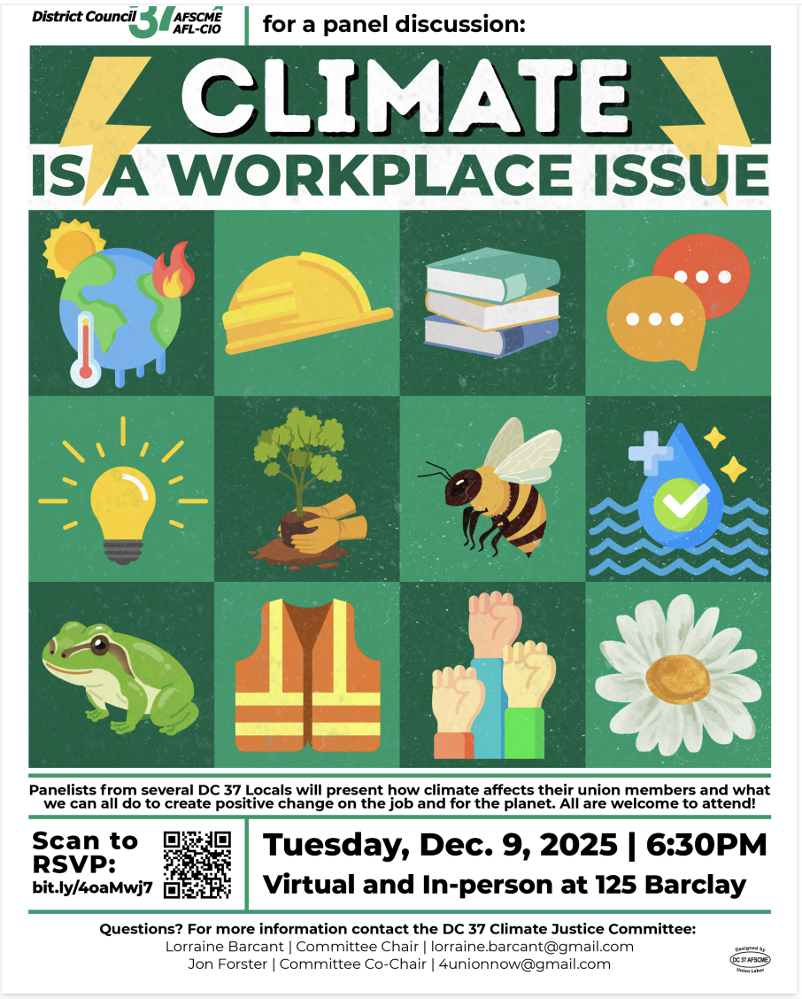 In Person or Virtual Panel Discussion: Climate is a Workplace Issue, Tuesday, December 9th at 6:30pm, DC37, 125 Barclay Street, NYC, hosted by the DC37 Climate Justice Committee