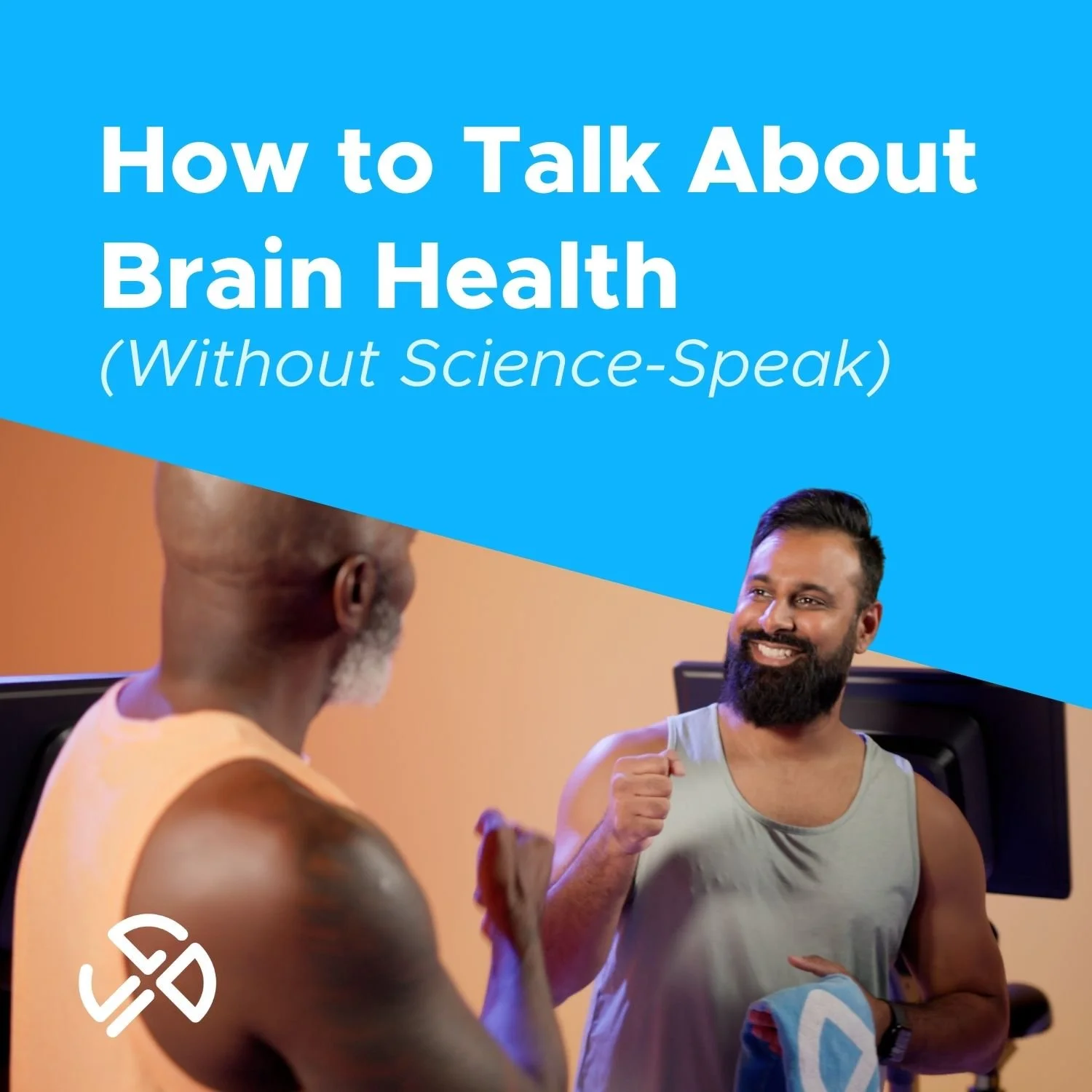 How to Talk About Brain Health (Without Science-Speak)