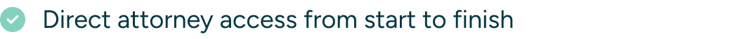 Text stating "Direct attorney access from start to finish" with a checkmark icon.